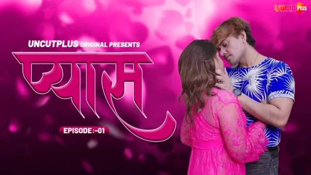 Pyas – S01E01 – 2024 – Hindi Hot Web Series – UncutPlus
