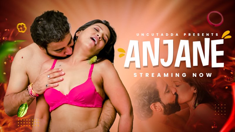 Anjane Hindi Uncut Hot Short Film – UncutAdda