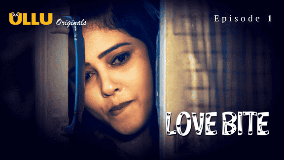 Love Bite Part 1 S01E01 2024 Hindi Hot Web Series – Ullu