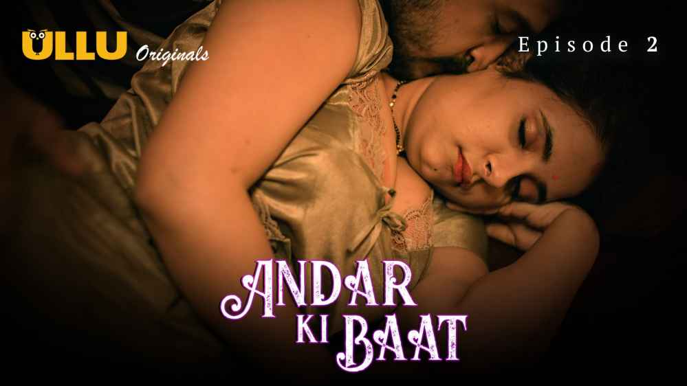 Andar Ki Baat Part 1 S01E02 2022 Hindi Hot Web Series – Ullu