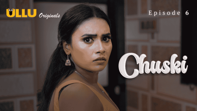 Chuski Part 2 S01E06 2025 Hindi Hot Web Series – Ullu