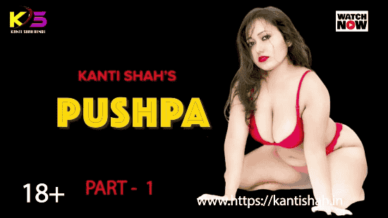 Pushpa S01E01 2025 Hindi Hot Web Series – Kantishah