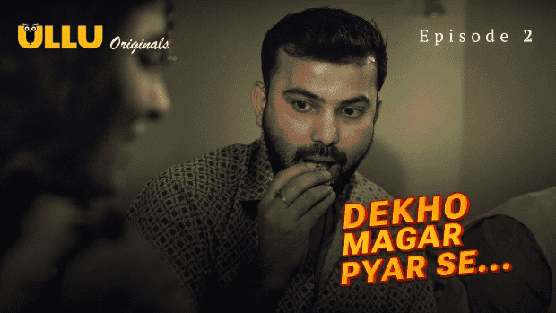 Dekho Magar Pyar Se Part 1 E02 2025 Hindi Hot Web Series – Ullu