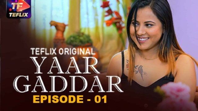 Yaar Gaddar E01 Hindi Hot Web Series – TeFlix