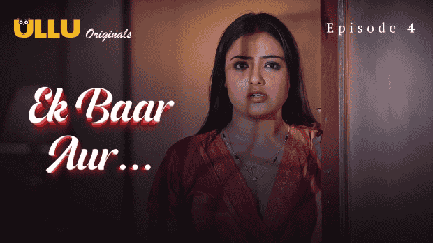 Ek Baar Aur Part 2 S01E04 2025 Hindi Hot Web Series – Ullu